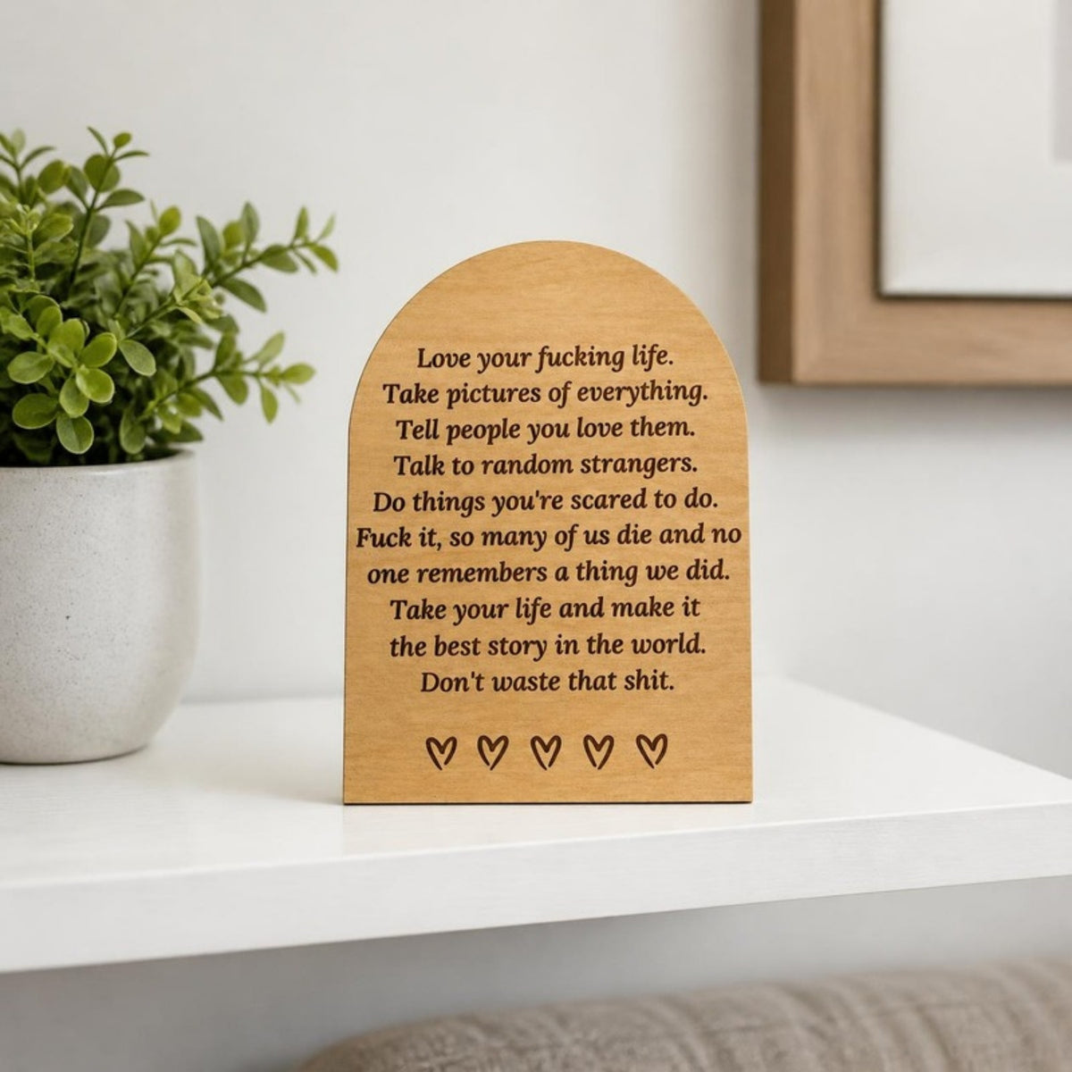 Love your fucking life wooden shelf sitter on a shelf