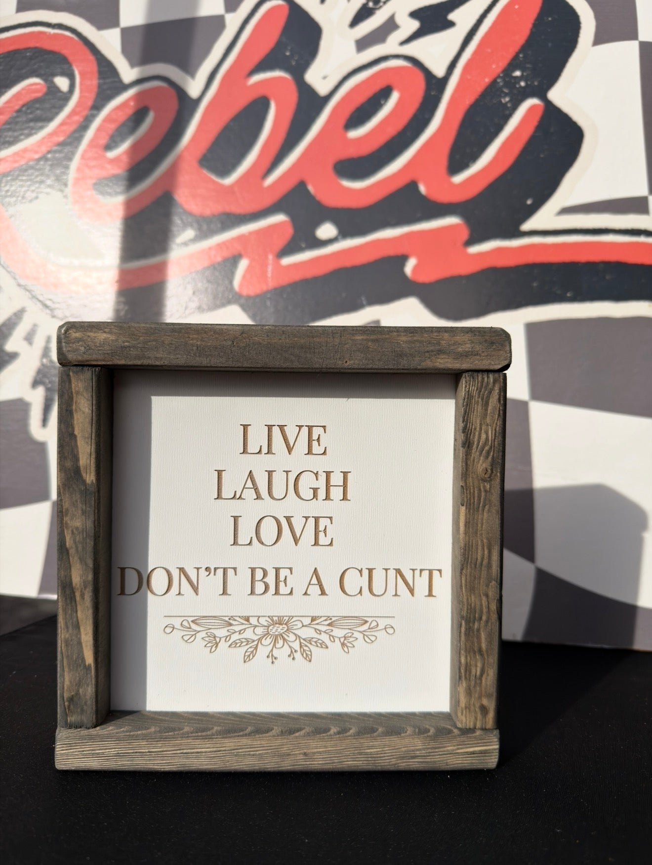 Live laugh love don’t be a Cunt framed sign