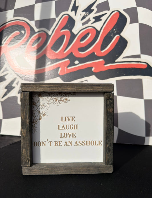 Live laugh love don’t be an asshole framed sign