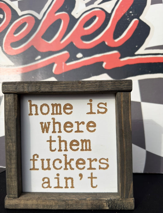 Home is where those fuckers ain’t framed sign
