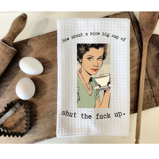 How about a big cup of shut the fuck up funny Hand Towel